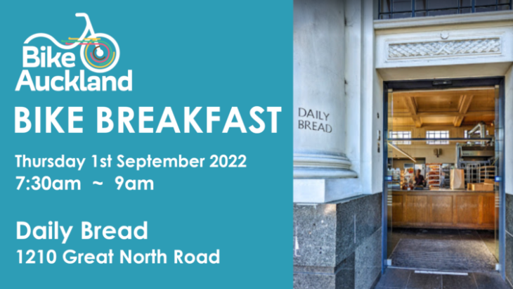 Bike Auckland. Bike Breakfast. Thursday 1st September 2022. 7:30am - 9am. Daily Bread. 1210 Great North Road.