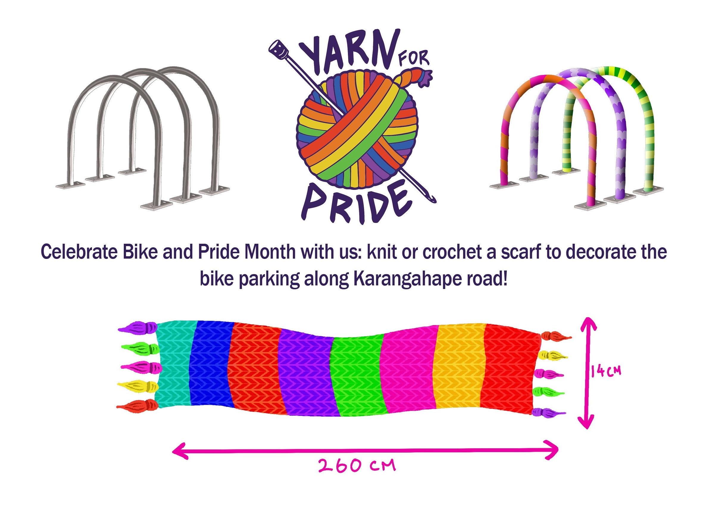 A rainbow ball of yarn with a crochet hook stuck through it and the words "yarn for pride". Under this is text which reads "Celebrate bike and pride month with us: knit or crochet a scarf to decorate the bike parking along Karangahape road!" There is an image of a rainbow scarf marked with the measurements 14cm by 260cm.